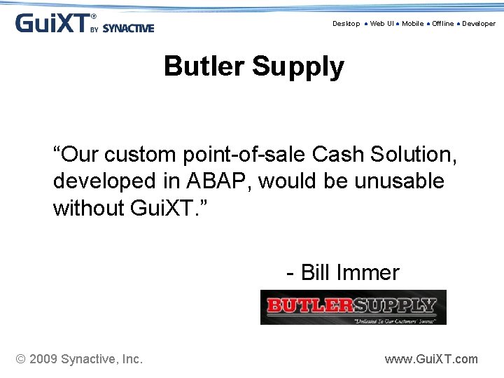 Desktop ● Web UI ● Mobile ● Offline ● Developer Butler Supply “Our custom