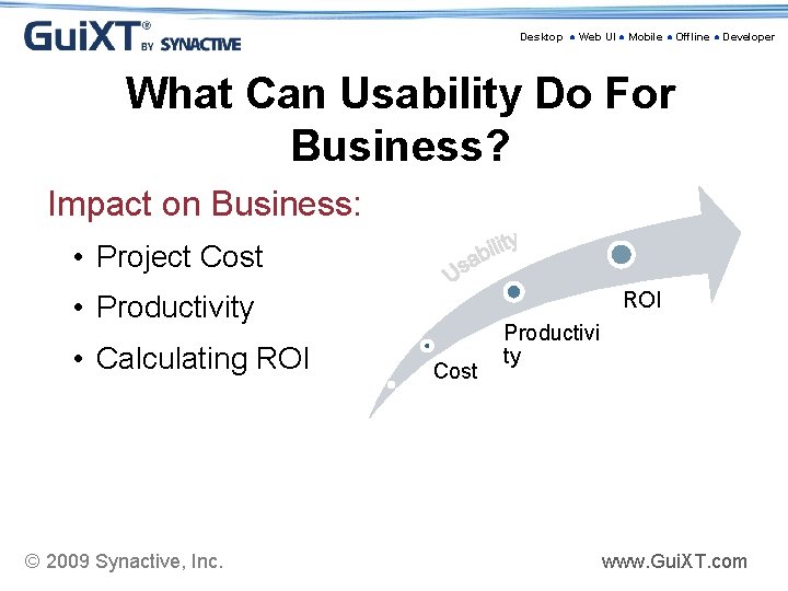 Desktop ● Web UI ● Mobile ● Offline ● Developer What Can Usability Do