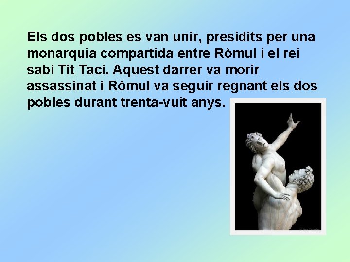 Els dos pobles es van unir, presidits per una monarquia compartida entre Ròmul i