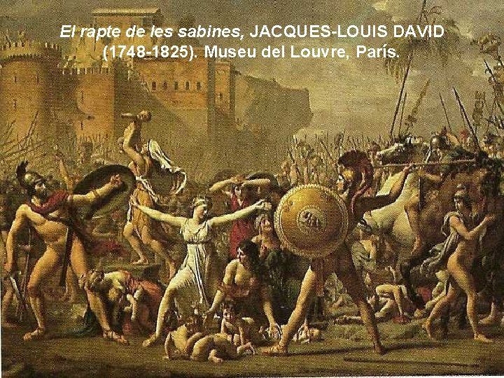 El rapte de les sabines, JACQUES-LOUIS DAVID (1748 -1825). Museu del Louvre, París. 