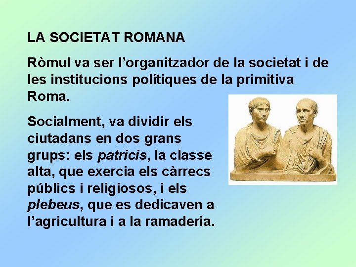 LA SOCIETAT ROMANA Ròmul va ser l’organitzador de la societat i de les institucions