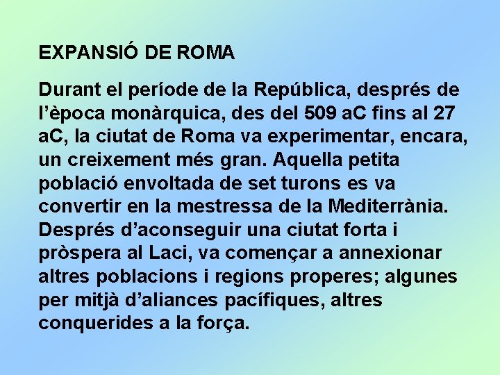 EXPANSIÓ DE ROMA Durant el període de la República, després de l’època monàrquica, des