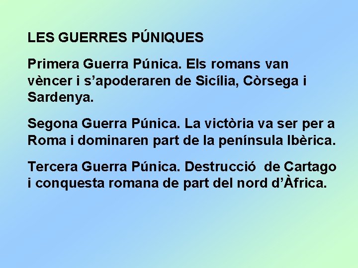 LES GUERRES PÚNIQUES Primera Guerra Púnica. Els romans van vèncer i s’apoderaren de Sicília,