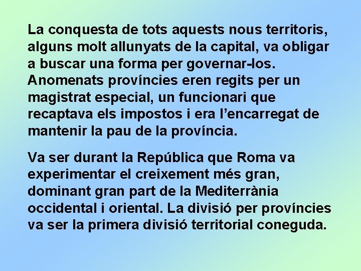 La conquesta de tots aquests nous territoris, alguns molt allunyats de la capital, va