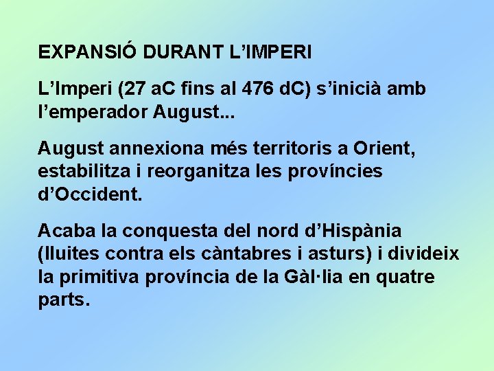 EXPANSIÓ DURANT L’IMPERI L’Imperi (27 a. C fins al 476 d. C) s’inicià amb