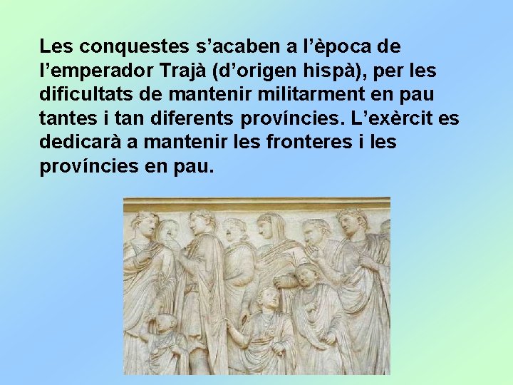 Les conquestes s’acaben a l’època de l’emperador Trajà (d’origen hispà), per les dificultats de