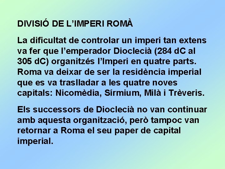 DIVISIÓ DE L’IMPERI ROMÀ La dificultat de controlar un imperi tan extens va fer