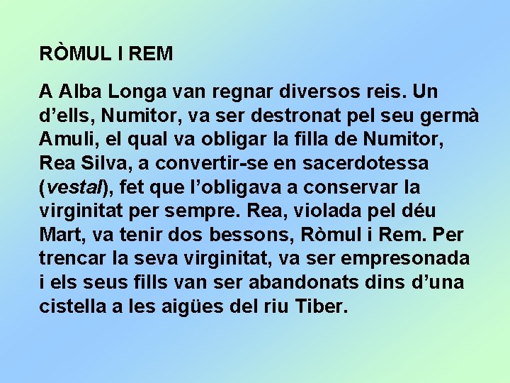 RÒMUL I REM A Alba Longa van regnar diversos reis. Un d’ells, Numitor, va
