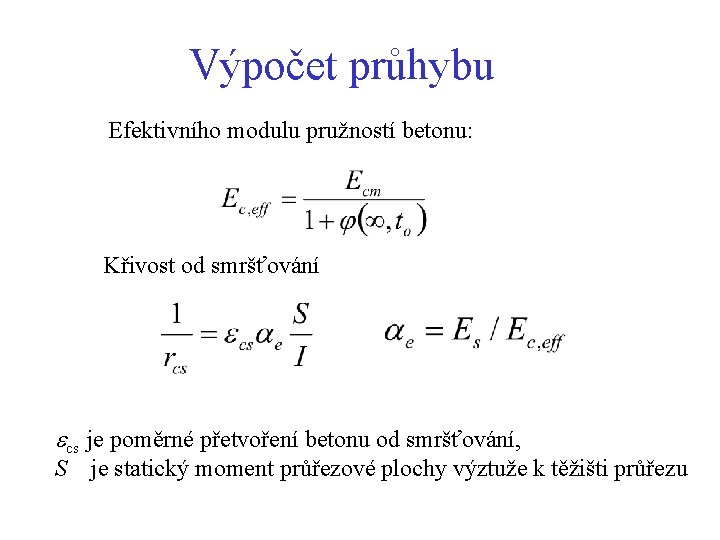 Výpočet průhybu Efektivního modulu pružností betonu: Křivost od smršťování ecs je poměrné přetvoření betonu