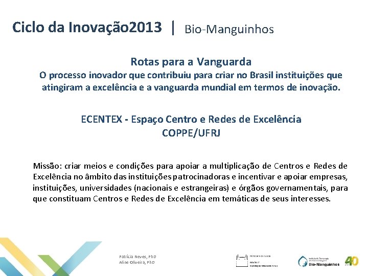 Ciclo da Inovação 2013 | Bio-Manguinhos Rotas para a Vanguarda O processo inovador que