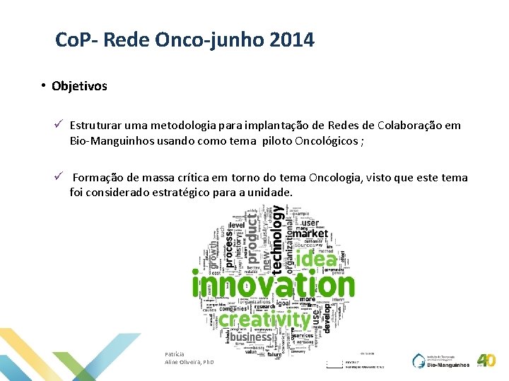 Co. P- Rede Onco-junho 2014 • Objetivos ü Estruturar uma metodologia para implantação de