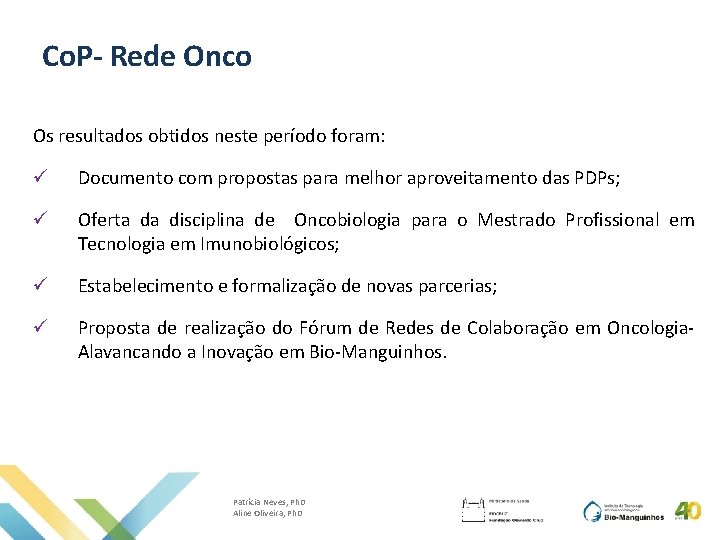 Co. P- Rede Onco Os resultados obtidos neste período foram: ü Documento com propostas