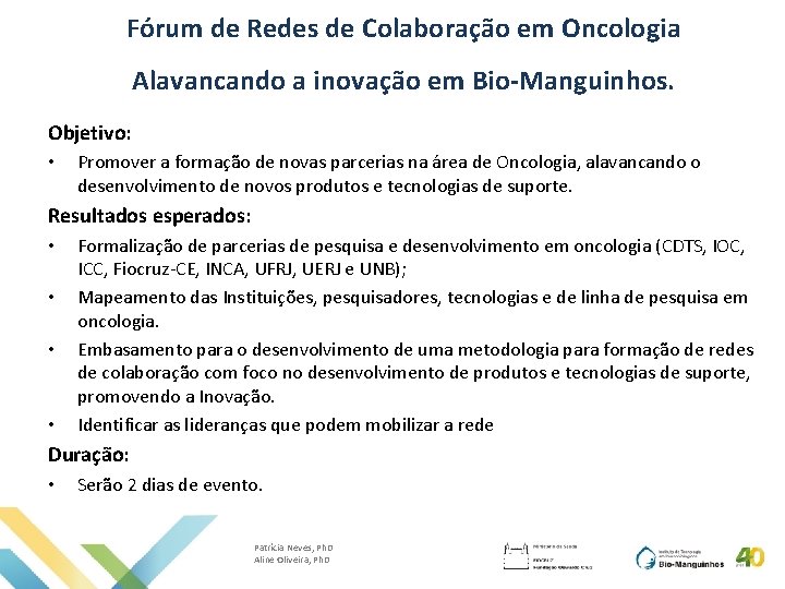 Fórum de Redes de Colaboração em Oncologia Alavancando a inovação em Bio-Manguinhos. Objetivo: •