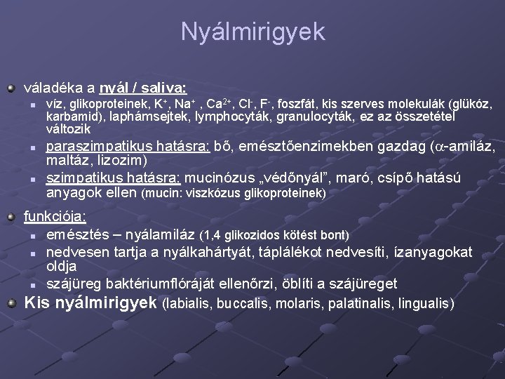 Nyálmirigyek váladéka a nyál / saliva: n víz, glikoproteinek, K+, Na+ , Ca 2+,