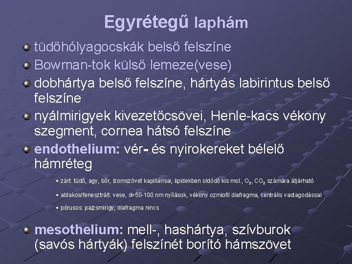 Egyrétegű laphám tüdőhólyagocskák belső felszíne Bowman-tok külső lemeze(vese) dobhártya belső felszíne, hártyás labirintus belső