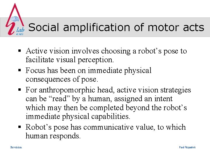 Social amplification of motor acts § Active vision involves choosing a robot’s pose to