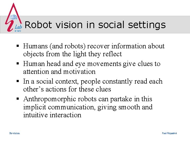 Robot vision in social settings § Humans (and robots) recover information about objects from