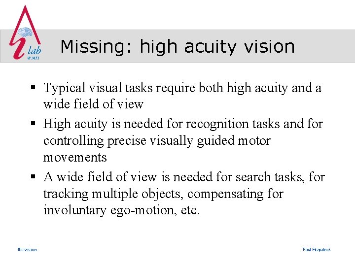 Missing: high acuity vision § Typical visual tasks require both high acuity and a