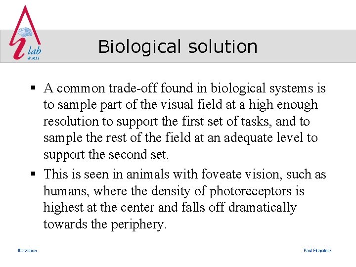 Biological solution § A common trade-off found in biological systems is to sample part