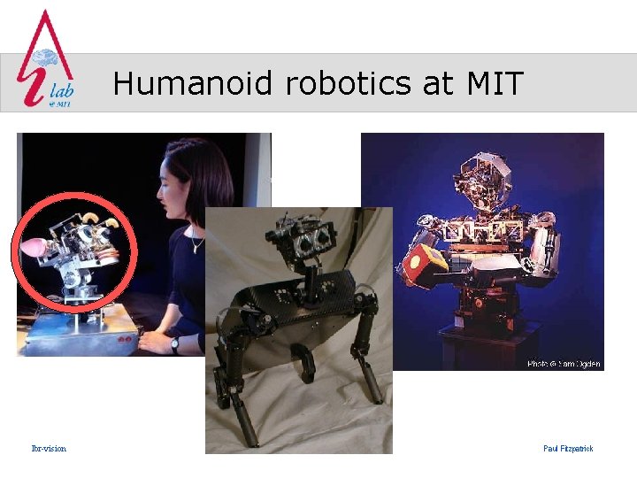 Humanoid robotics at MIT lbr-vision Paul Fitzpatrick 