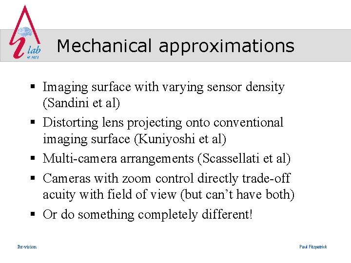 Mechanical approximations § Imaging surface with varying sensor density (Sandini et al) § Distorting