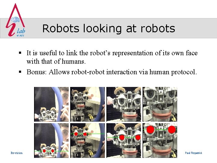 Robots looking at robots § It is useful to link the robot’s representation of