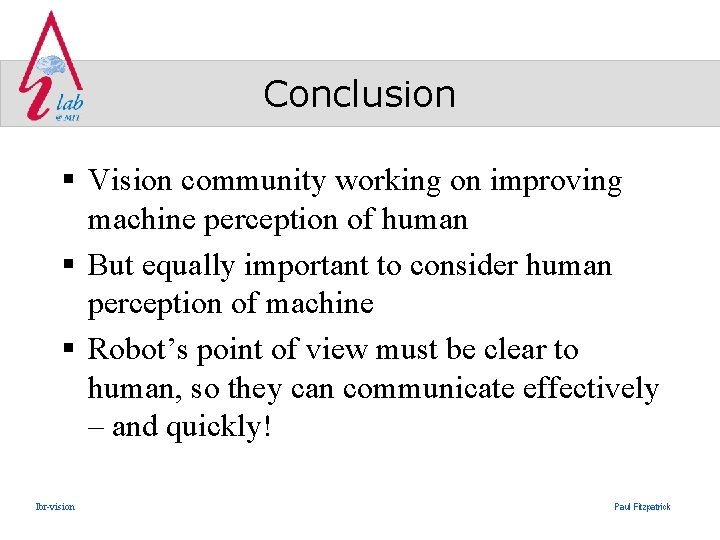 Conclusion § Vision community working on improving machine perception of human § But equally