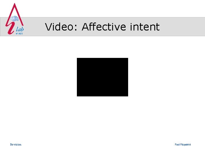 Video: Affective intent lbr-vision Paul Fitzpatrick 