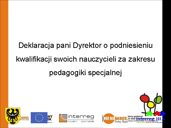 Animatorzy społeczni na rzecz osób niepełnosprawnych – aktywizacja środowiska na pograniczu Deklaracja pani Dyrektor