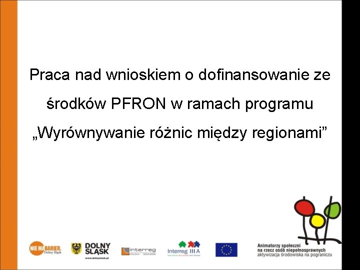 Animatorzy społeczni na rzecz osób niepełnosprawnych – aktywizacja środowiska na pograniczu Praca nad wnioskiem