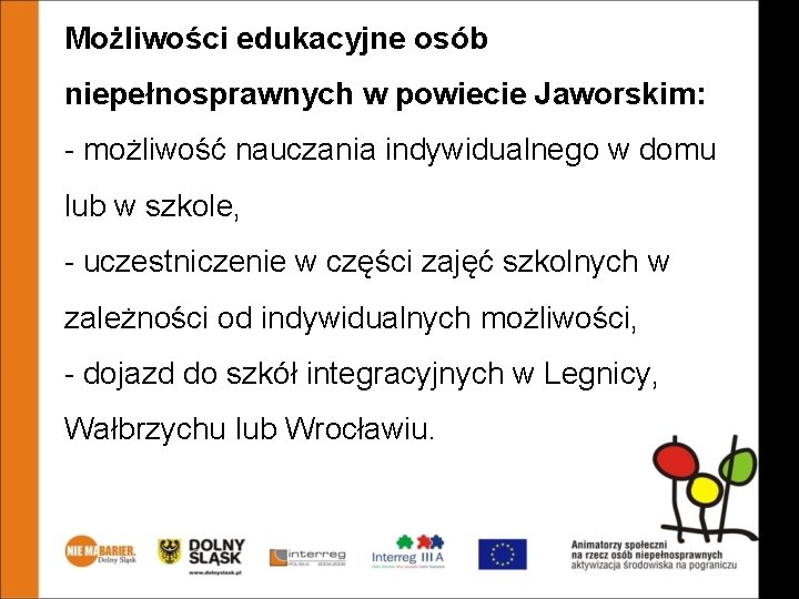 Możliwości edukacyjne osób niepełnosprawnych w powiecie Jaworskim: - możliwość nauczania indywidualnego w domu lub