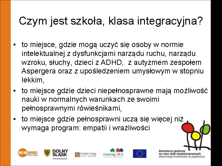 Czym jest szkoła, klasa integracyjna? • to miejsce, gdzie mogą uczyć się osoby w