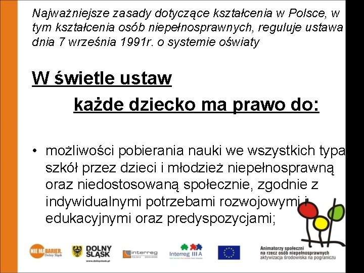 Najważniejsze zasady dotyczące kształcenia w Polsce, w tym kształcenia osób niepełnosprawnych, reguluje ustawa z