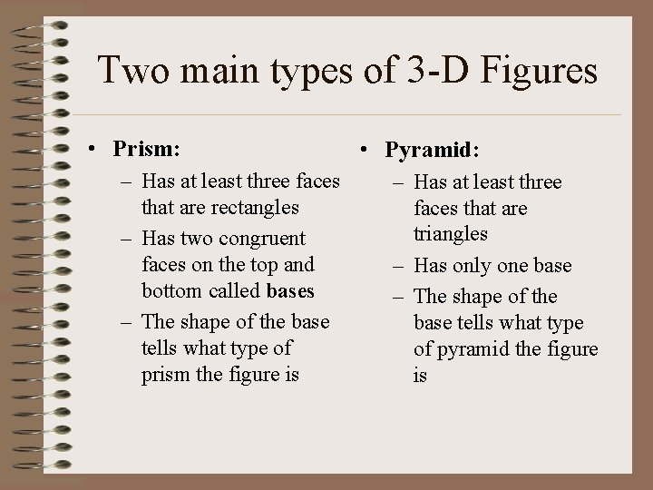 Two main types of 3 -D Figures • Prism: – Has at least three