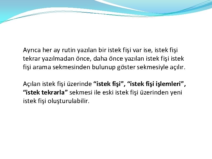 Ayrıca her ay rutin yazılan bir istek fişi var ise, istek fişi tekrar yazılmadan