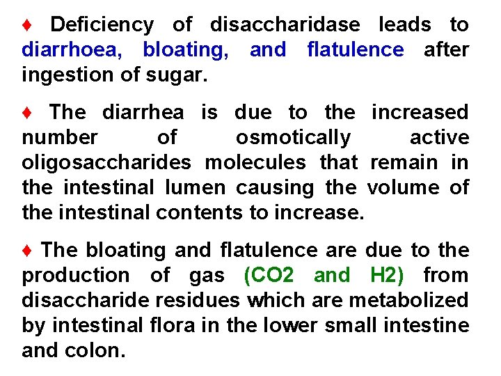 ♦ Deficiency of disaccharidase leads to diarrhoea, bloating, and flatulence after ingestion of sugar.