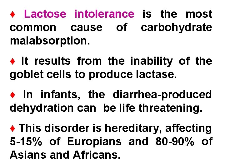 ♦ Lactose intolerance is the most common cause of carbohydrate malabsorption. ♦ It results