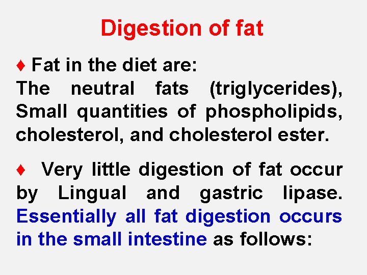 Digestion of fat ♦ Fat in the diet are: The neutral fats (triglycerides), Small