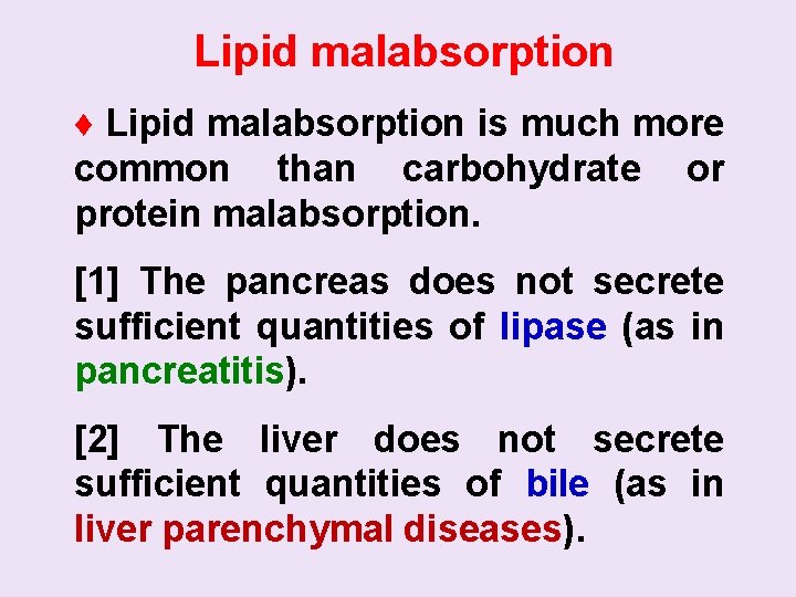 Lipid malabsorption ♦ Lipid malabsorption is much more common than carbohydrate or protein malabsorption.