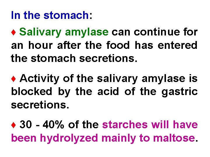 In the stomach: ♦ Salivary amylase can continue for an hour after the food