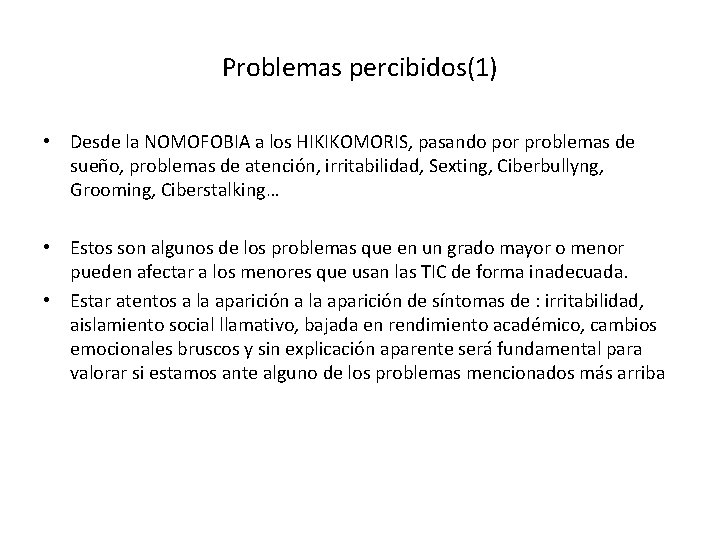 Problemas percibidos(1) • Desde la NOMOFOBIA a los HIKIKOMORIS, pasando por problemas de sueño,