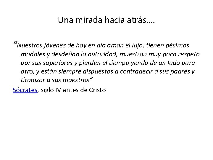 Una mirada hacia atrás…. “Nuestros jóvenes de hoy en día aman el lujo, tienen