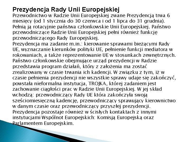 Prezydencja Rady Unii Europejskiej Przewodnictwo w Radzie Unii Europejskiej zwane Prezydencją trwa 6 miesięcy