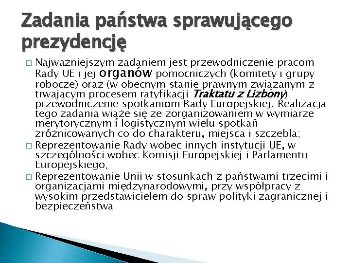 Zadania państwa sprawującego prezydencję Najważniejszym zadaniem jest przewodniczenie pracom Rady UE i jej organów