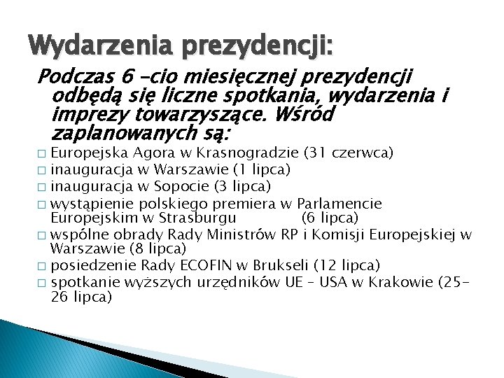 Wydarzenia prezydencji: Podczas 6 –cio miesięcznej prezydencji odbędą się liczne spotkania, wydarzenia i imprezy