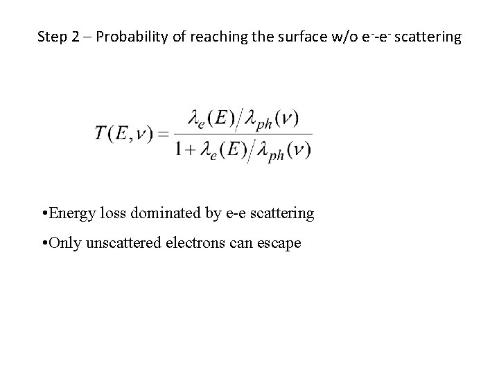 Step 2 – Probability of reaching the surface w/o e--e- scattering • Energy loss
