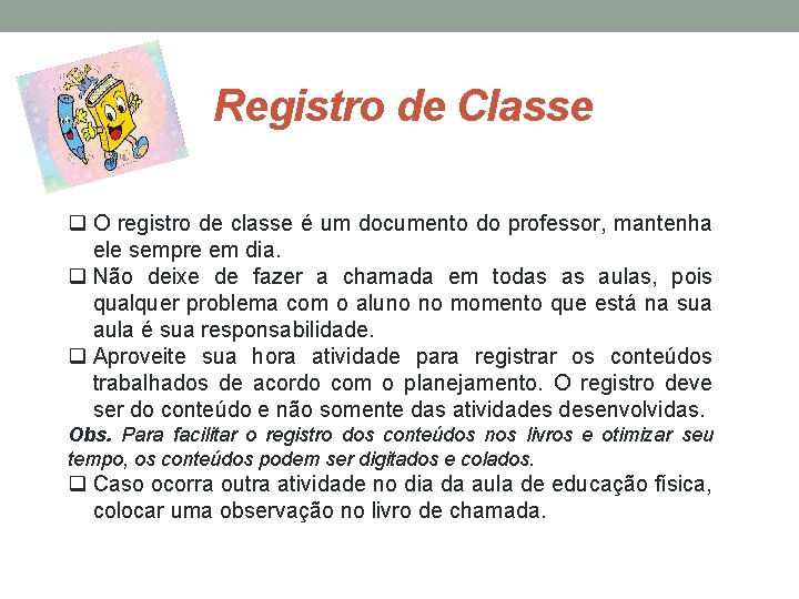 Registro de Classe q O registro de classe é um documento do professor, mantenha