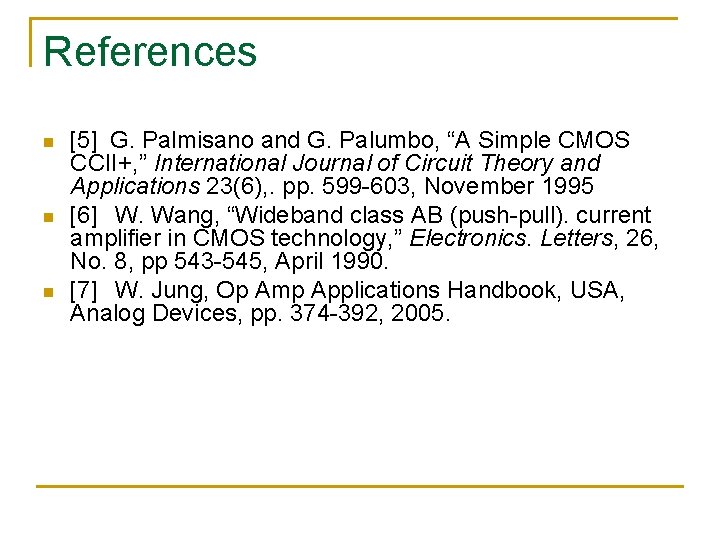 References n n n [5] G. Palmisano and G. Palumbo, “A Simple CMOS CCII+,