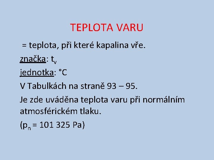 TEPLOTA VARU = teplota, při které kapalina vře. značka: tv jednotka: °C V Tabulkách