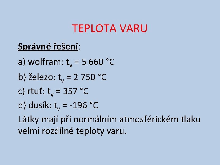 TEPLOTA VARU Správné řešení: a) wolfram: tv = 5 660 °C b) železo: tv
